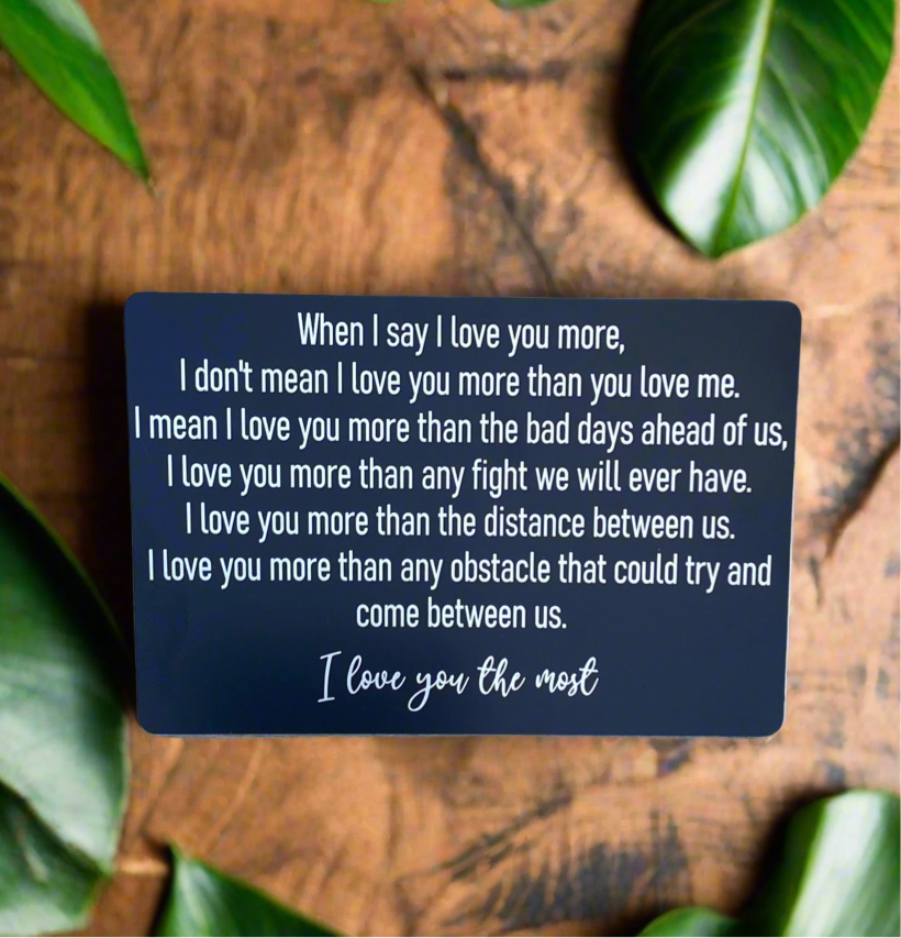 Engraved Wallet Card - "I Love You More" Romantic Keepsake